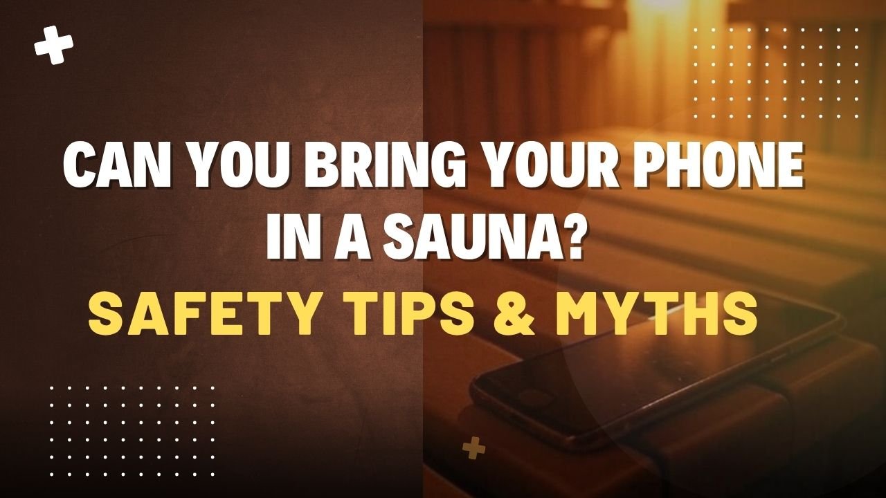 Can You Bring Your Phone in a Sauna? Safety Tips & Myths